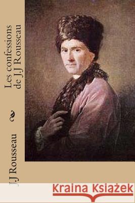 Les confessions de J.J Rousseau Rousseau, J. J. 9781514361887 Createspace