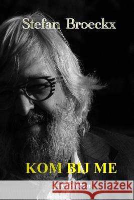 Kom bij me: Gedichten Broeckx, Stefan 9781514361986 Createspace