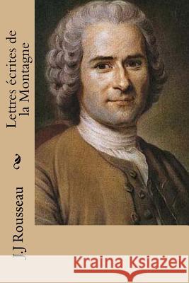Lettres ecrites de la Montagne Rousseau, J. J. 9781514362037 Createspace