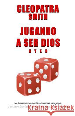 Jugando a ser Dios Smith, Cleopatra 9781514362891 Createspace