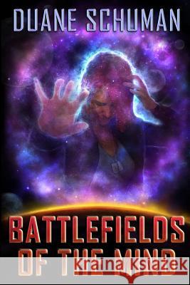 Battlefields of the Mind MR Duane L. Schuman 9781514363102 Createspace