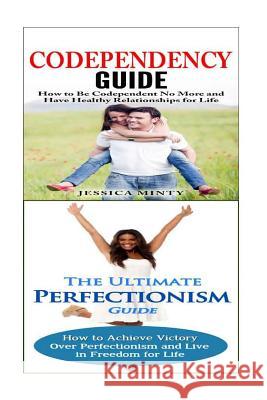 Codependency: Perfectionism:: A Relationship Rescue From Toxic Relationships & Insecurity to Healthy Relationships & Self Acceptance Minty, Jessica 9781514363171 Createspace