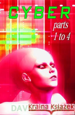 Cyber - Parts 1 to 4 David Sloma 9781514363454 Createspace