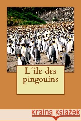 L´île des pingouins Longa, Alba, France, Anatole 9781514363805 Createspace Independent Publishing Platform