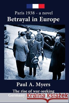 Betrayal in Europe: Paris 1938 Paul a. Myers 9781514364604 Createspace