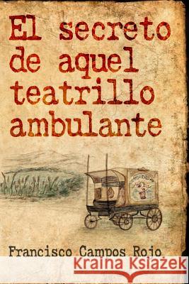 El Secreto de Aquel Teatrillo Ambulante Francisco Campo 9781514364734