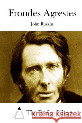 Frondes Agrestes John Ruskin The Perfect Library 9781514365021