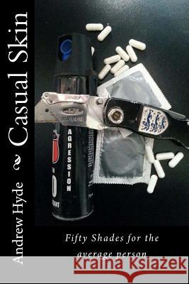 Casual Skin: Fifty Shades for the average person Andrew Hyde 9781514365557 Createspace Independent Publishing Platform