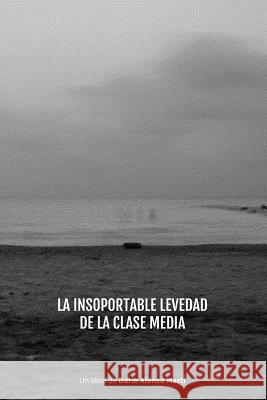 La Insoportable Levedad de la Clase Media Alonso Marti, Dario 9781514365847 Createspace
