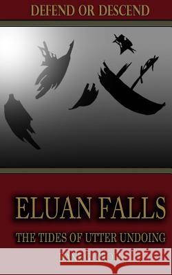Eluan Falls: The Tides of Utter Undoing Dane G. Kroll 9781514366059 Createspace