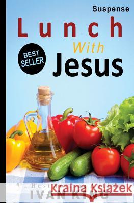 Suspense: Lunch With Jesus King, Ivan 9781514368190 Createspace