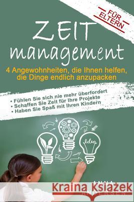 Zeitmanagement für Eltern: 4 Angewohnheiten, die Ihnen helfen, die Dinge endlich anzupacken Hilscher, Inka 9781514368770