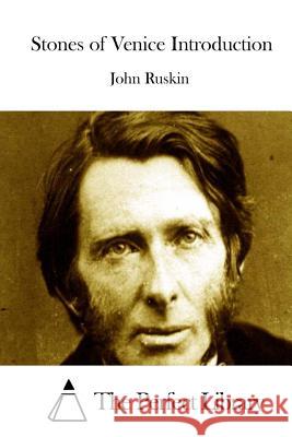 Stones of Venice Introduction John Ruskin The Perfect Library 9781514368923