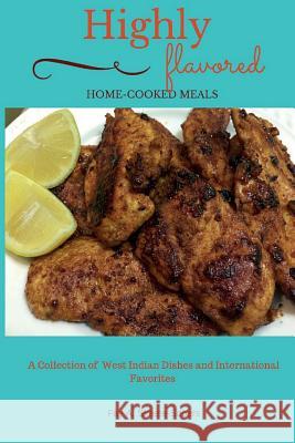 Highly Flavored: Home-cooked Meals: A Collection of West Indian Dishes and International Favorites Skeete-Sobers, Fay a. 9781514369104 Createspace