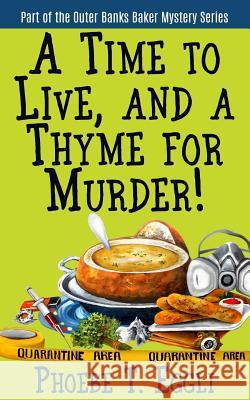 A Time to Live and a Thyme for Murder! Phoebe T. Eggli 9781514369791 Createspace