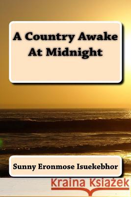 A Country Awake At Midnight Isuekebhor, Sunny Eronmose 9781514370049 Createspace