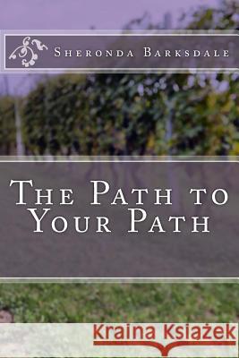 The Path to Your Path Sheronda L. Barksdale 9781514370469 Createspace