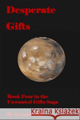 Desperate Gifts: Book Four in the Unwanted Gifts Saga Gerald L. Hall 9781514370810 Createspace