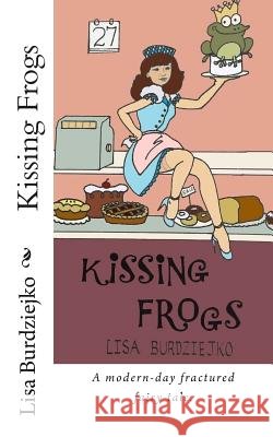 Kissing Frogs Lisa Burdziejko 9781514370971 Createspace