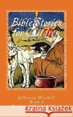 Bible Stories for Children: Black and White Edition Jefferson Mitchell 9781514371572 Createspace Independent Publishing Platform