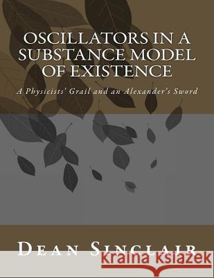 Oscillators in a Substance Model of Existence Dr Dean Leroy Sinclai 9781514372395 Createspace