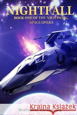 Nightfall: Book One of the Nightsong Space Opera Maximillian D'Erembourg 9781514372517 Createspace