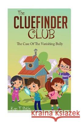 The CLUEFINDER CLUB: The Case of the Vanishing Bully Ken T. Seth 9781514373507 Createspace Independent Publishing Platform