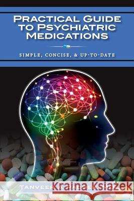 Practical Guide to Psychiatric Medications: Simple, Concise, & Up-to-date. Padder, Tanveer A. 9781514374023 Createspace Independent Publishing Platform