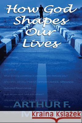 How God Shapes Our Lives: Designing an Ideal Job for Each Person Arthur F. Mille 9781514374238 Createspace Independent Publishing Platform