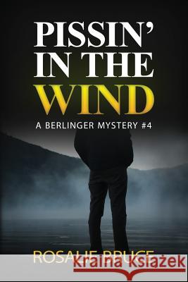 Pissin' in the Wind: A Berlinger Mystery, #4 Rosalie Bruce 9781514374290 Createspace