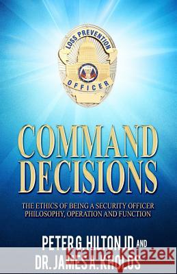 Command Decisions: The Ethics of Being A Security Officer Philosphy, Operation and Fuction Kholos, James a. 9781514374672 Createspace