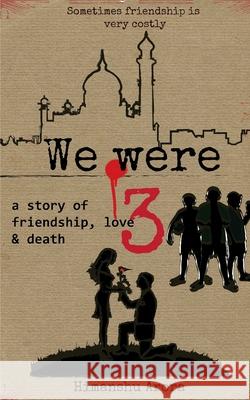 We were Three: a story of friendship, love & death Himanshu Arora 9781514375365