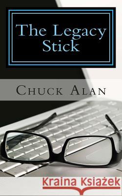 The Legacy Stick Chuck Alan 9781514375440 Createspace