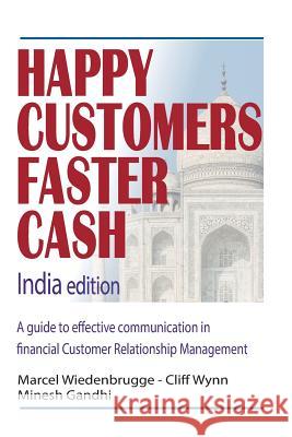 Happy Customers Faster Cash India edition: A guide to effective communication in financial Customer Relationship Management Wynn, Cliff 9781514376317