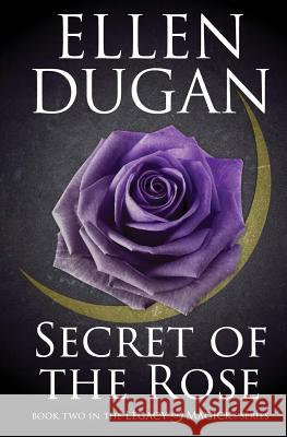 Secret Of The Rose Dugan, Ellen 9781514376843 Createspace