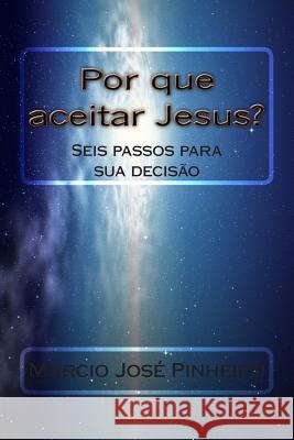 Por que aceitar Jesus? Pinheiro, Marcio Jose 9781514376904