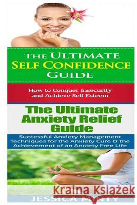Self Confidence: Anxiety Relief:: Breaking Free From Shyness, Insecurity & Shame; Anxiety Management & Stress Solutions for Overcoming Minty, Jessica 9781514377130 Createspace