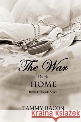 The War Back Home Tammy Bacon 9781514377697 Createspace