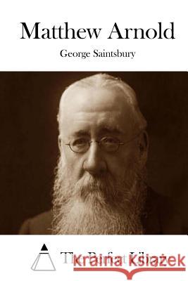 Matthew Arnold George Saintsbury The Perfect Library 9781514378489 Createspace