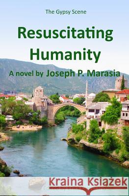 Resuscitating Humanity Joseph P. Marasia Erika Kaunisaho 9781514378571 Createspace