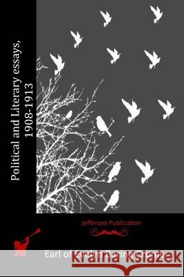 Political and Literary essays, 1908-1913 Earl of Evelyn Baring Cromer 9781514379769 Createspace