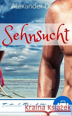 Sehnsucht: Erotische Reiselektüre Dokov, Alexander 9781514380147 Createspace