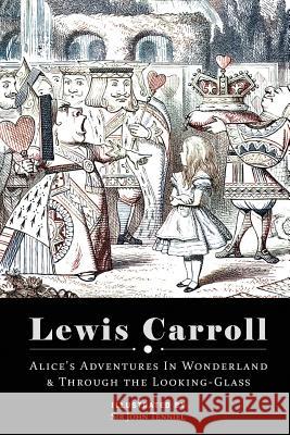 Alice's Adventures in Wonderland & Through the Looking Glass: Illustrated Lewis Carroll Sir John Tenniel 9781514380291 Createspace