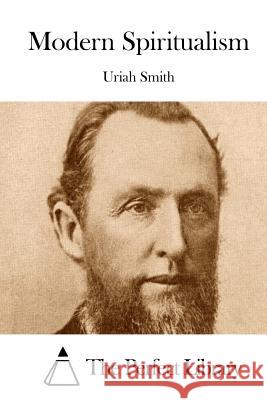 Modern Spiritualism Uriah Smith The Perfect Library 9781514381816