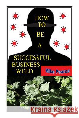 How To Be a Successful Business Weed Pearce, Mike 9781514383254 Createspace