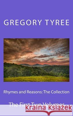 Rhymes and Reasons: The Collection: The First Two Volumes Gregory Tyree 9781514383940 Createspace