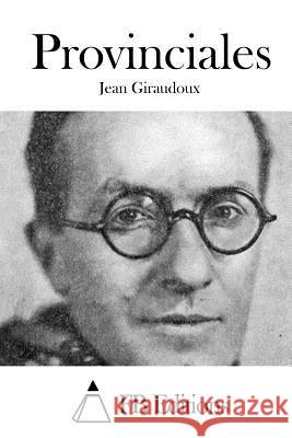 Provinciales Jean Giraudoux Fb Editions 9781514384480 Createspace