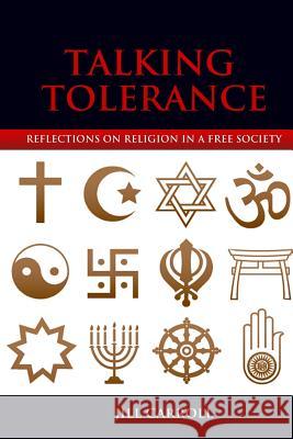 Talking Tolerance: Reflections on Religion in a Free Society B. Jill Carroll 9781514385609