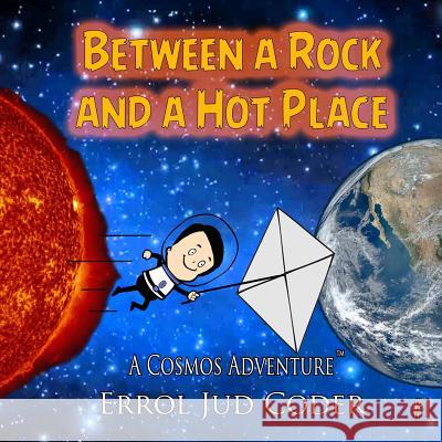 Between a Rock and a Hot Place: The Solar System Errol Jud Coder Erro Jud Coder 9781514386033 Createspace