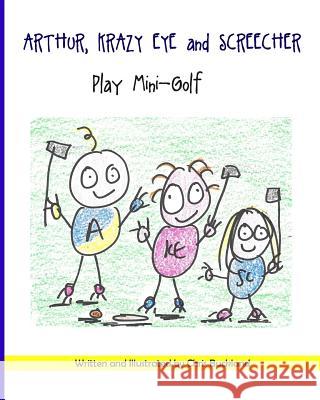 Arthur, Krazy Eye and Screecher play Mini-Golf: A Krazy Eye Story Buckland, Chris 9781514386323 Createspace